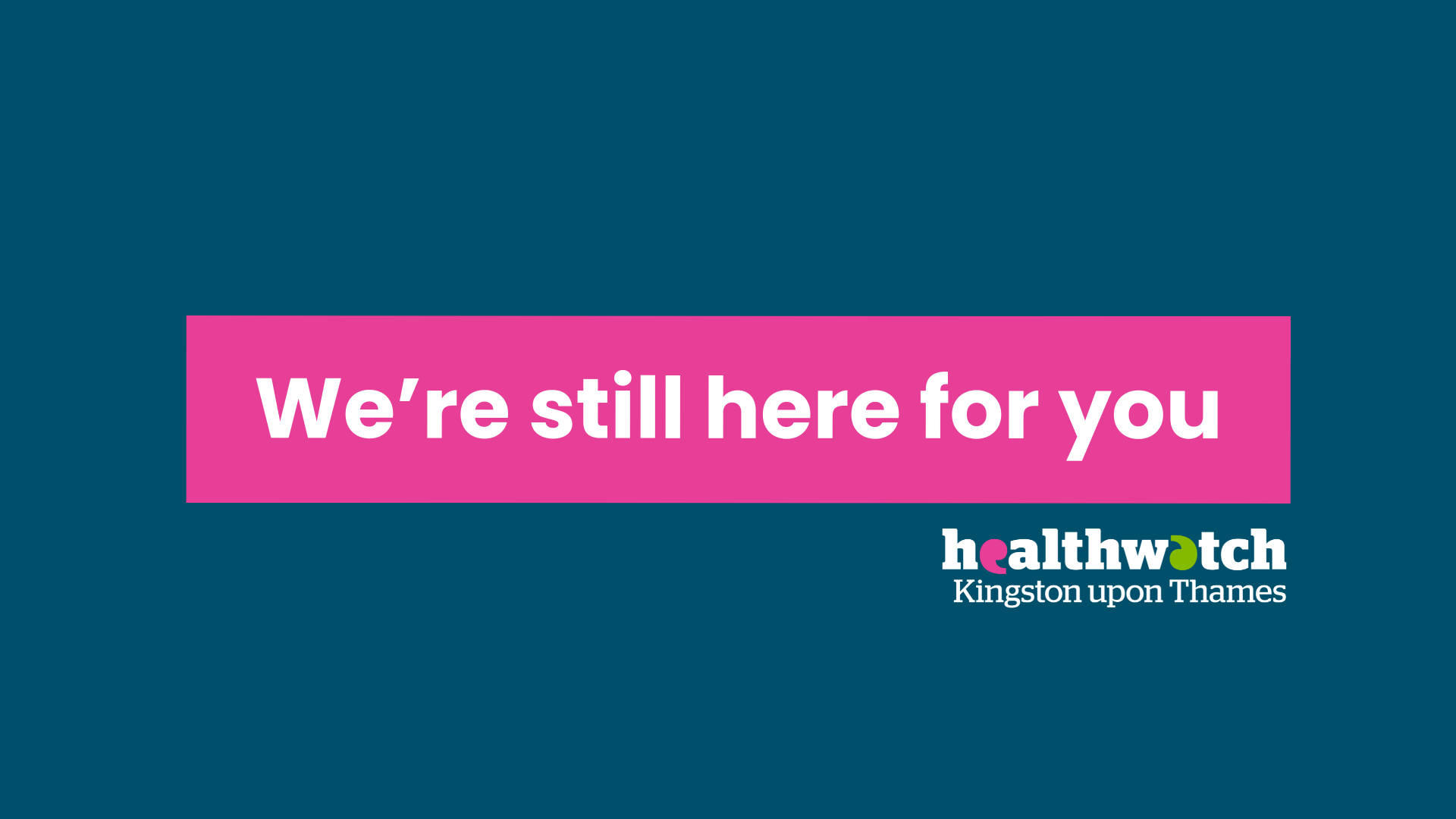 a graphic image with Healthwatch kingston branding that says 'we're still here for you'