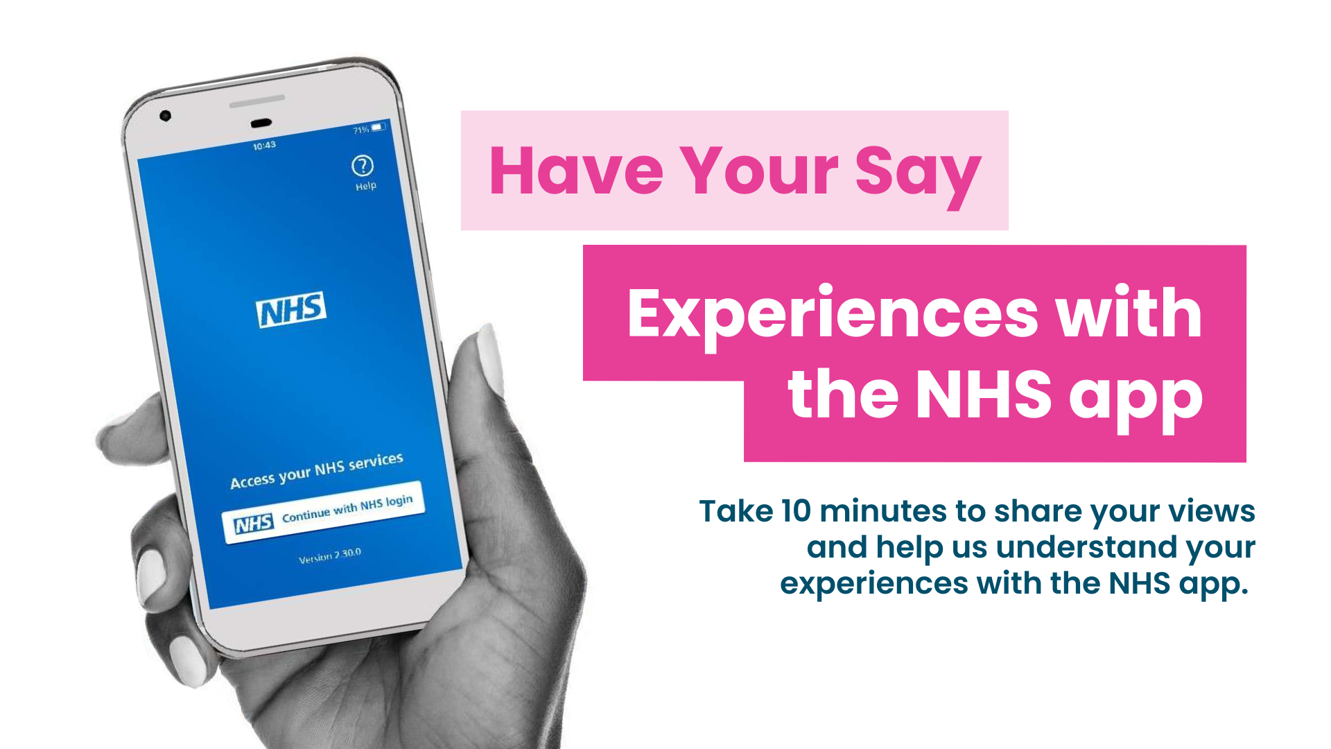 A collage photo of hand holding a phone showing the NHS app. Text reads 'Have your say: experiences with the NHS app. Take 10 minutes to share your views and help us understand your experiences with the NHS app.'