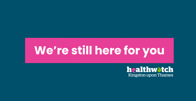a graphic image with Healthwatch kingston branding that says 'we're still here for you'