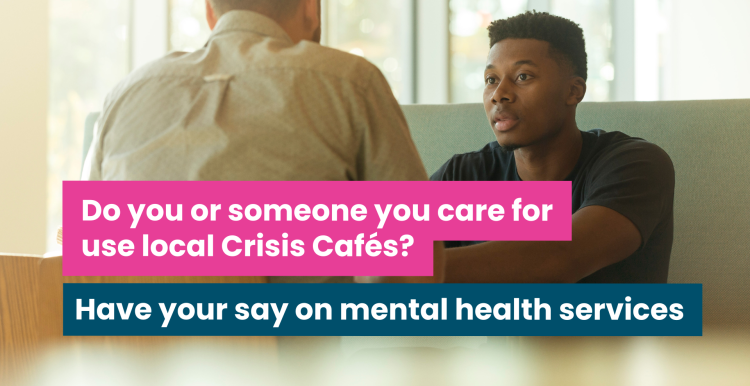 A photo of two men in sat at a table having a conversation. The text reads 'do you or someone you care for use local crisis cafes? Have your say on mental health services'