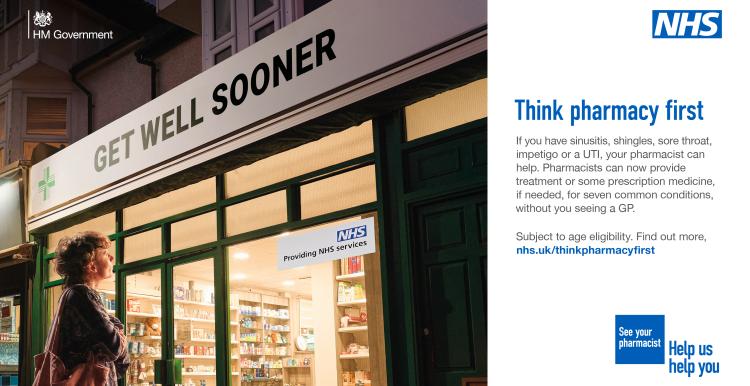 A photo of a woman outside of a pharmacy. The pharmacy sign says 'get well sooner'. To the right a caption reads, 'think pharmacy first: if you have sinusitis, shingles, sore throat, impetigo or a UTI, your pharmacist can help. Pharmacists can now provide treatment or some prescription medicine if needed, for seven common conditions, without you seeing a GP.'