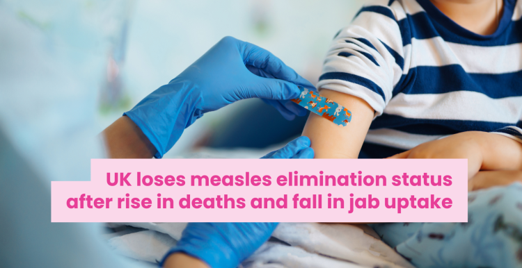A photo of a young child recieving a colourful plaster after a vaccination. Text reads 'UK loses meales elimination status after rise in deaths and fall in jab uptake'