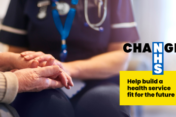 A photo of a person in a medical uniform holding someones hand in support. Features the Change NHS logo and text that reads 'help build a health service fit for the future'