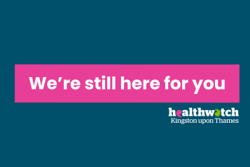 a graphic image with Healthwatch kingston branding that says 'we're still here for you'