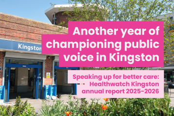 A photo of the kingston upon thames train station entrance. Overlaid text reads 'Another year of championing public voice in Kingston. Speaking up for better care: Healthwatch Kingston annual report 2025-2026'
