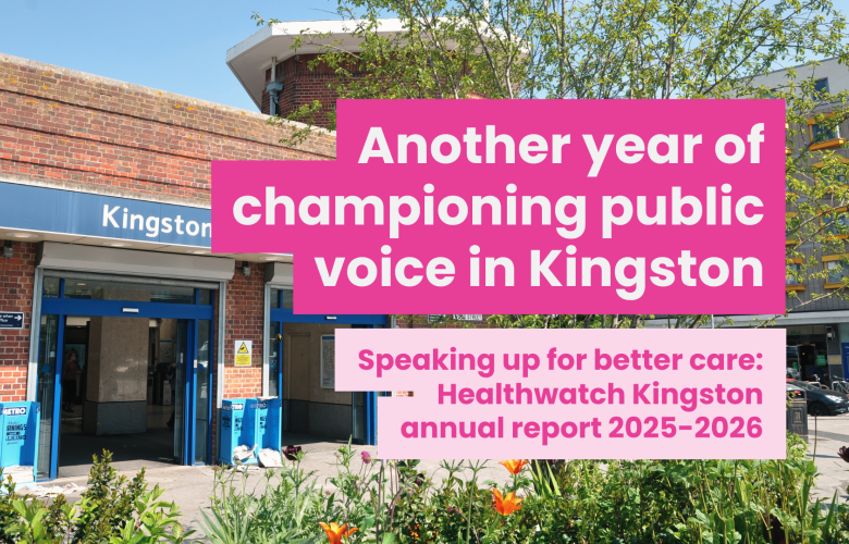 A photo of the kingston upon thames train station entrance. Overlaid text reads 'Another year of championing public voice in Kingston. Speaking up for better care: Healthwatch Kingston annual report 2025-2026'
