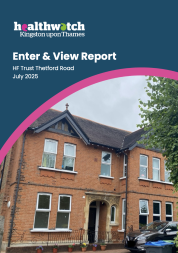The front cover of the Healthwatch Kingston, HF Trust Thetford Road Enter and View report